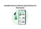 Scalable Grocery Delivery App Solution for Businesses