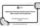 Regionale Unternehmensberatung in Kassel – Nähe schafft echte Ergebnisse
