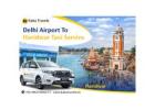 Smooth & Secure Delhi Airport to Haridwar Taxi Service Anytime