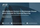 Why Business Owners in Mississauga Choose Brian Poncelet for Financial Planning