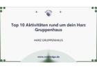 Top 10 Aktivitäten rund um dein Harz Gruppenhaus