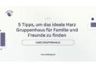5 Tipps, um das ideale Harz Gruppenhaus für Familie und Freunde zu finden