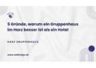 5 Gründe, warum ein Gruppenhaus im Harz besser ist als ein Hotel
