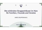 Die schönsten Gruppenhäuser im Harz für Familien, Freunde und Vereine