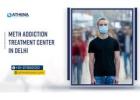 Meth Addiction Treatment Center In Delhi – Fast & Confidential Recovery!