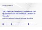 The Difference Between Cold Leads and Qualified Leads for Financial Advisors in Canada