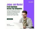 Jaipur Job Market: Fresh Openings Across Top Companies