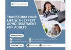 Transform Your Life with Expert ADHD Treatment for Adults