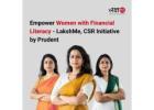 Empower Women with Financial Literacy - LakshMe, CSR Initiative by Prudent -