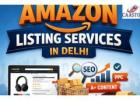 Trusted Amazon Listing Services in Delhi for Businesses