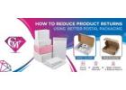 How to Reduce Product Returns Using Better Postal Packaging