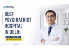 Best Psychiatrist Hospital in Delhi for Mental Health Care