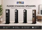 Floor Standing Speakers for Exceptional Home Audio Performance