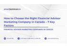 How to Choose the Right Financial Advisor Marketing Company in Canada – 7 Key Factors