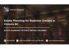 Estate Planning for Business Owners in Victoria BC