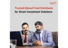 Trusted Mutual Fund Distributor for Smart Investment Solutions -