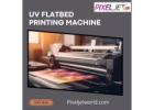 High-Speed UV Flatbed Printing Machine | Pixeljetworld