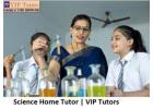 Science Home Tutor | VIP Tutors