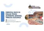 Oriental Rugs in Dallas Texas: Authentic Designs, Timeless Elegance
