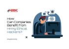 How Can Companies Benefit from Hiring Ethical Hackers?