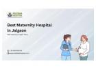 Best Maternity Hospital in Jalgaon – Pratibha Hospital