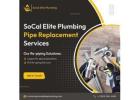 Pipe Replacement Services | SoCal Elite Plumbing