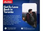 Get Ex Love Back in Toronto – Psychic Help for Love & Relationship Problems