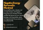 Negative Energy Removal in Montreal – Aura Cleanser, Spiritual Healer, Energy Balancer