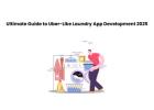 Ultimate Guide to Uber-Like Laundry App Development 2025