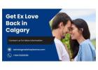 Get Ex Love Back in Calgary – Rekindle Lost Romance with Powerful Love Solutions