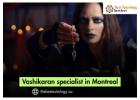 Vashikaran Specialist in Montreal – Control Your Destiny with Powerful Vashikaran