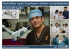 Top Cochlear Implant Consultants in India for Hearing Restoration