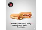 Fresh, Fast & Flavorful – Jimmy Johns Sandwiches You’ll Love