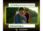 Love Problem Solution in Toronto – Reunite & Rekindle Your Relationship