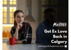 Get Ex Love Back in Calgary – Powerful Solutions to Rekindle Lost Relationships