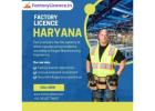 Approval Procedure of Factory Licence in Haryana – Step-by-Step Insights