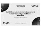 So hilft Ihnen eine Detektei in Deutschland bei privaten und geschäftlichen Problemen