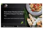 Best Asian Restaurant Near Frankfurt Airport You Must Try