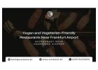 Vegan and Vegetarian-Friendly Restaurants Near Frankfurt Airport