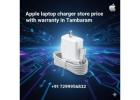 Apple Laptop Charger Price in Tambaram – Original with Warranty