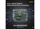 Acer Laptop Original Motherboard Price in Velachery