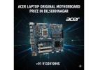 Acer Laptop Original Motherboard Price in Dilsukhnagar