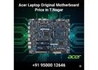 Acer Laptop Original Motherboard Price in T.Nagar
