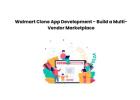 Walmart Clone App Development  - Build a Multi-Vendor Marketplace