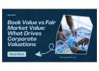 Book Value vs Fair Market Value: What Drives Corporate Valuations