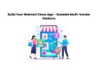 Build Your Walmart Clone App – Scalable Multi-Vendor Platform