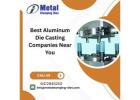Best Aluminum Die Casting Companies Near You