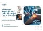 Best Knee Replacement Doctor in Jaipur | Top Orthopedist
