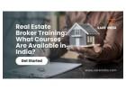 Real Estate Broker Training: What Courses Are Available in India?