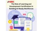 The Role of Learning and Development Certification in Building AI-Ready Workforces”